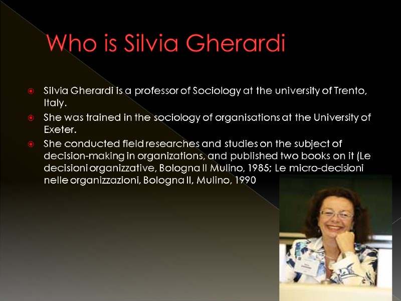 Who is Silvia Gherardi Silvia Gherardi is a professor of Sociology at the university